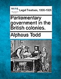Parliamentary government in the British colonies.