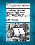 A treatise on the law of evidence / by S. March Phillipps and Thomas James Arnold. Volume 3 of 3