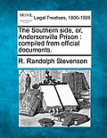 The Southern Side, Or, Andersonville Prison: Compiled from Official Documents.