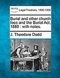 Burial and Other Church Fees and the Burial ACT, 1880: With Notes.