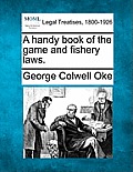 A Handy Book of the Game and Fishery Laws.