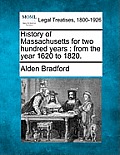 History of Massachusetts for Two Hundred Years: From the Year 1620 to 1820.