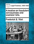 A treatise on fraudulent conveyances and creditors' bills.