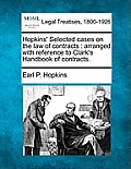 Hopkins' Selected cases on the law of contracts: arranged with reference to Clark's Handbook of contracts.
