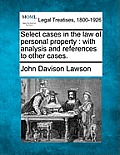 Select cases in the law of personal property: with analysis and references to other cases.