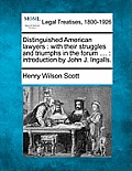 Distinguished American lawyers: with their struggles and triumphs in the forum ....: introduction by John J. Ingalls.