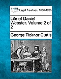Life of Daniel Webster. Volume 2 of 2