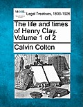 The life and times of Henry Clay. Volume 1 of 2