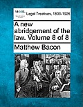 A new abridgement of the law. Volume 8 of 8