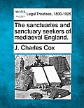 The Sanctuaries and Sanctuary Seekers of Mediaeval England.