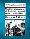 The Lord Advocates of Scotland: Second Series, 1834-1880.