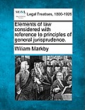 Elements of Law Considered with Reference to Principles of General Jurisprudence.