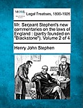 Mr. Serjeant Stephen's new commentaries on the laws of England: (partly founded on Blackstone). Volume 2 of 4