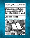 Decisions, Statutes, &C., Concerning the Law of Estates in Land.