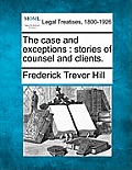 The Case and Exceptions: Stories of Counsel and Clients.