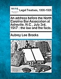 An Address Before the North Carolina Bar Association at Asheville, N.C., July 3rd, 1917: The Law and the Facts.
