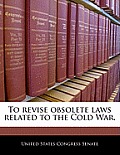 To Revise Obsolete Laws Related to the Cold War.