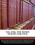 H.R. 3186, the Build Houses for Our