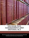 Nuclear Fuel Management and Disposal ACT