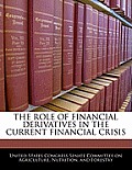 The Role of Financial Derivatives in the Current Financial Crisis