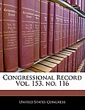 Congressional Record Vol. 153, No. 116