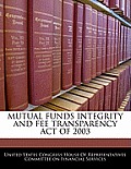 Mutual Funds Integrity and Fee Transparency Act of 2003