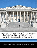 Specialty Hospitals: Geographic Location, Services Provided, and Financial Performance