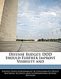 Defense Budget: Dod Should Further Improve Visibility and