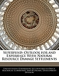 Superfund: Outlook for and Experience with Natural Resource Damage Settlements