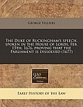 The Duke of Buckingham's Speech, Spoken in the House of Lords, Feb. 15th, 1676, Proving That the Parliament Is Dissolved (1677)