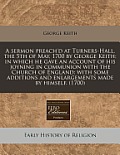 A Sermon Preach'd at Turners-Hall, the 5th of May, 1700 by George Keith; In Which He Gave an Account of His Joyning in Communion with the Church of En