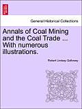 Annals of Coal Mining and the Coal Trade ... with Numerous Illustrations.