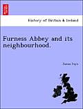 Furness Abbey and Its Neighbourhood.
