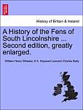 A History of the Fens of South Lincolnshire ... Second edition, greatly enlarged.