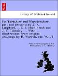 Staffordshire and Warwickshire, Past and Present: By J. A. Langford, ... C. S. Mackintosh and J. C. Tildesley. ... with ... Illustrations from Origina