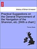 Practical Suggestions on the General Improvement of the Navigation of the Shannon, Etc. [With a Chart.]