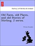 Old Faces, Old Places, and Old Stories of Stirling. 2 Series.