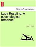 Lady Rosalind. a Psychological Romance.