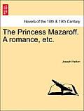The Princess Mazaroff. a Romance, Etc.