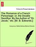 The Romance of a French Parsonage: Or, the Double Sacrifice. by the Author of Dr. Jacob, Etc. [M. B. Edwards.]