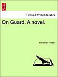 On Guard. a Novel.