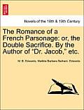 The Romance of a French Parsonage: Or, the Double Sacrifice. by the Author of Dr. Jacob, Etc.