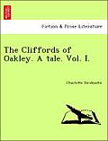 The Cliffords of Oakley. a Tale. Vol. I.