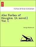 Alec Forbes of Howglen. [A Novel.] Vol. I.