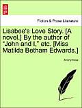 Lisabee's Love Story. [A Novel.] by the Author of John and I, Etc. [Miss Matilda Betham Edwards.]
