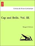 Cap and Bells. Vol. III.