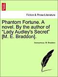 Phantom Fortune. a Novel. by the Author of Lady Audley's Secret [M. E. Braddon].