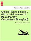 Angela Pisani: A Novel ... with a Brief Memoir of the Author [By Viscountess Strangford].