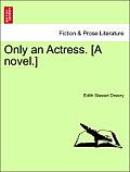Only an Actress. [A Novel.]