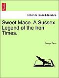 Sweet Mace. a Sussex Legend of the Iron Times.